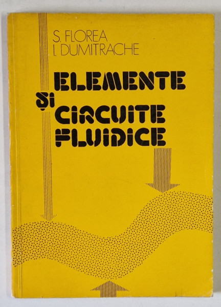 ELEMENTE SI CIRCUITE FLUIDICE de S. FLOREA si I. DUMITRACHE , 1979