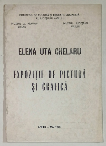 ELENA UTA CHELARU , EXPOZITIE DE PICTURA SI GRAFICA , CATALOG , 1985