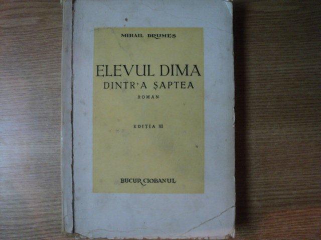 ELEVUL DIMA DINTR - A SAPTEA , ED. a III a de MIHAIL DRUMES