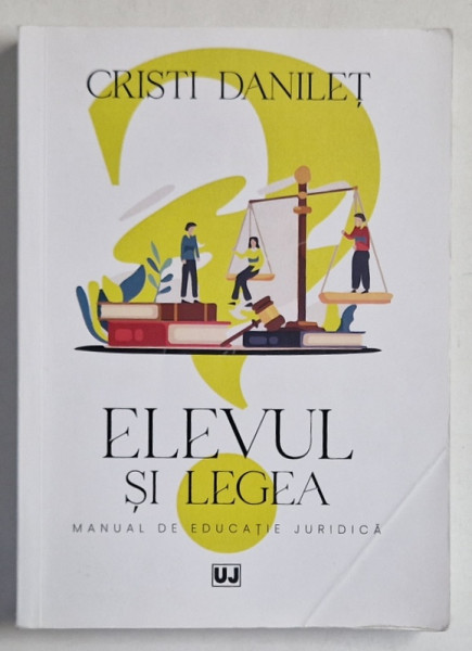 ELEVUL SI LEGEA , MANUAL DE EDUCATIE JURIDICA de CRISTI DANILET , 2022