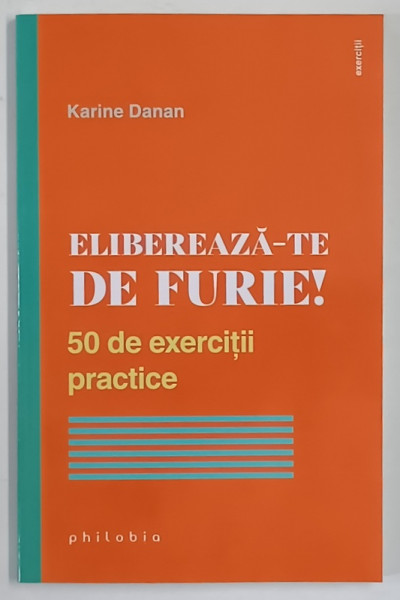 ELIBEREAZA - TE DE FURIE ! 50 DE EXERCITII PRACTICE de KARINE DANAN , 2023