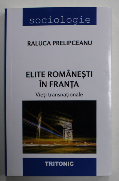 ELITE ROMANESTI IN FRANTA , VIETI TRANSNATIONALE de RALUCA PRELIPCEANU , 2023