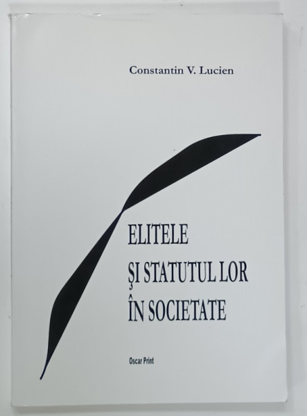 ELITELE SI STATUTUL LOR IN SOCIETATE de CONSTANTIN V. LUCIEN , 2003