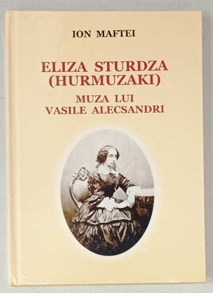 ELIZA STURDZA ( HURMUZAKI ) , MUZA LUI VASILE ALECSANDRI de ION MAFTEI , ANII '2000 , LIPSA PAGINA DE GARDA