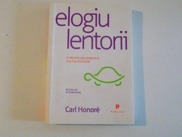 ELOGIU LENTORII O PROVOCARE ADRESATA CULTULUI VITEZEI de CARL HONORE 2008