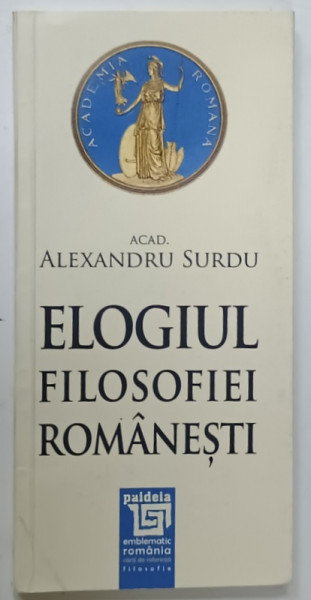 ELOGIUL FILOSOFIEI ROMANESTI de ACAD. ALEXANDRU  SURDU , 2014