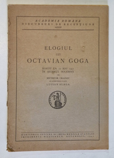 ELOGIUL LUI OCTAVIAN GOGA , ROSTIT LA 22 MAI 1941 IN SEDINTA SOLEMNA de NICHIFOR CRAINIC , CU RSSPUNSUL D - LUI LUCIAN BLAGA , 1941