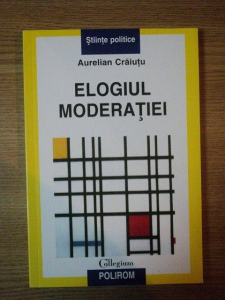 ELOGIUL MODERATIEI de AUREL CRAIUTU , 2006