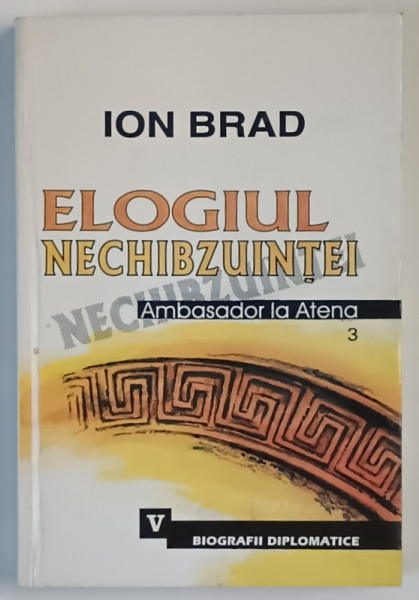 ELOGIUL NECHIBZUINTEI , DIN CICLUL AMBASADOR LA ATENA 3 de ION BRAD , 2002 *DEDICATIE