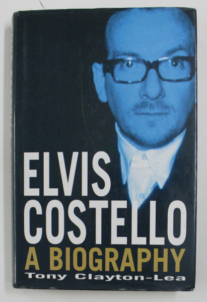 ELVIS COSTELLO - A BIOGRAPHY by TONY CLAYTON - LEA , 1998