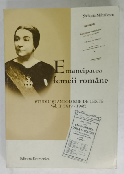 EMANCIPAREA FEMEII ROMANE , STUDIU SI ANTOLOGIE DE TEXTE . VOL. II  (1919 -1948  ) de STEFANIA  MIHAILESCU , 2004 , DEDICATIE