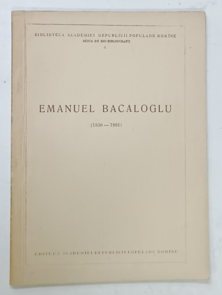 EMANUEL BACALOGLU ( 1830 -1891 ) SERIA  DE BIO  -  BIBLIOGRAFII , 1956