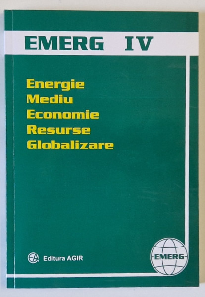 EMERG IV , ENERGIE , MEDIU , ECONOMIE , RESURSE , GLOBALIZARE , VOLUMUL IV , 2007