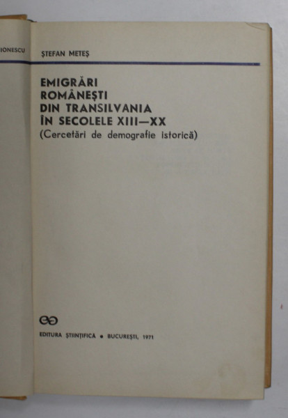 EMIGRARI ROMANESTI DIN TRANSILVANIA IN SECOLELE XIII-XX de STEFAN METES , 1971