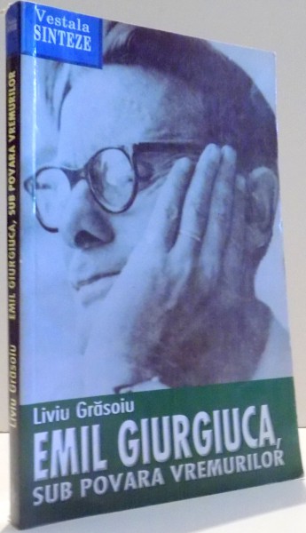 EMIL GIURGIUCA, SUB POVARA VREMURILOR de LIVIU GRASOIU , 2006