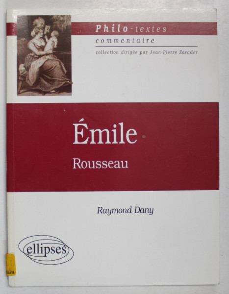 EMILE par ROUSSEAU par RAYMOND DANY , PHILO - TEXTES , COMMENTAIRE , 1998