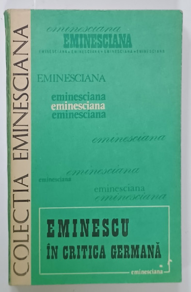 EMINESCU IN CRITICA GERMANA , SERIA ' EMINESCIANA ' NR. 38 , 1985