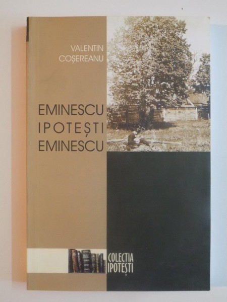 EMINESCU IPOTESTI EMINESCU de VALENTIN COSEREANU 2000