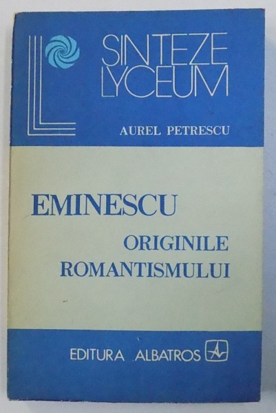 EMINESCU - ORIGINILE ROMANTISMULUI de AUREL PETRESCU , 1983 , DEDICATIE*