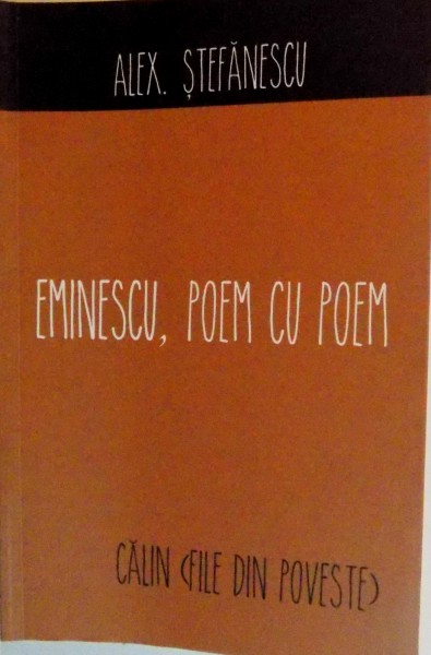 EMINESCU, POEM CU POEM, CALIN FILE DIN POVESTE de ALEX. STEFANESCU, 2015