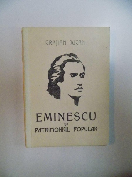 EMINESCU SI PATRIMONIUL POPULAR de GRATIAN JUCAN ,  SUCEAVA 1993