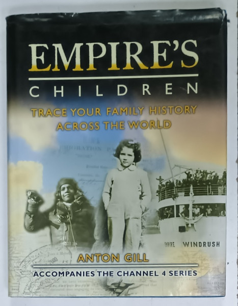 EMPIRES CHILDREN , TRACE YOUR FAMILIY HISTORY ACROSS THE WORLD by ANTON GILL , 2007