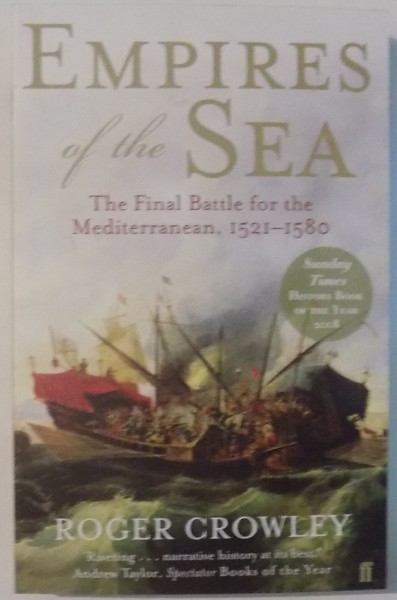 EMPIRES OF THE SEA , THE FINAL BATTLE FOR THE MEDITERRANEAN 1521-1580 de ROGER CROWLEY , 2008