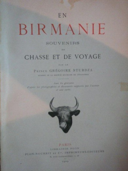 EN BIRMANIE SOUVENIRS DE CHASSE ET DE VOYAGE PAR LE PRINCE GREGOIRE STURDZA, PARIS, 1909