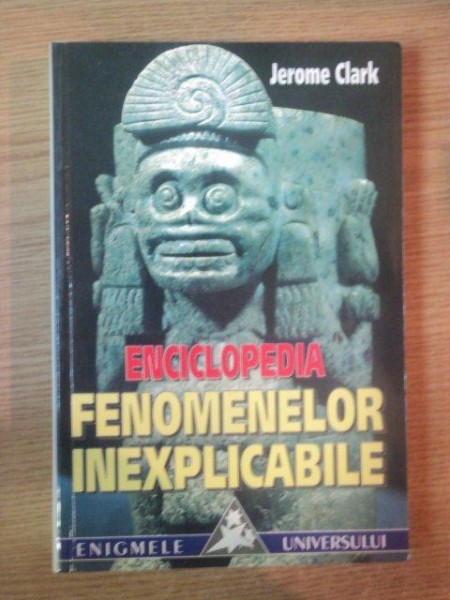 ENCICLOPEDIA FENOMENELOR INEXPLICABILE de JEROME CLARK , 1999