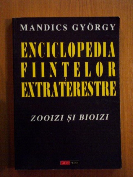 ENCICLOPEDIA FIINTELOR EXTRATERESTRE. ZOOIZI SI BIOIZI de MANDICS GYORGY  1997