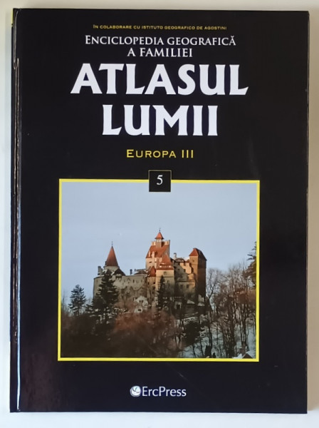 ENCICLOPEDIA GEOGRAFICA A FAMILIEI , ATLASUL LUMII , EUROPA III , VOLUMUL V , 2008