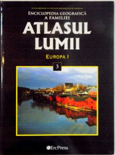 ENCICLOPEDIA GEOGRAFICA A FAMILIEI, ATLASUL LUMII, VOL. III, EUROPA I, 2008