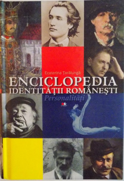 ENCICLOPEDIA IDENTITATII ROMANESTI, PERSONALITATI de ECATERINA TARALUNGA, 2011