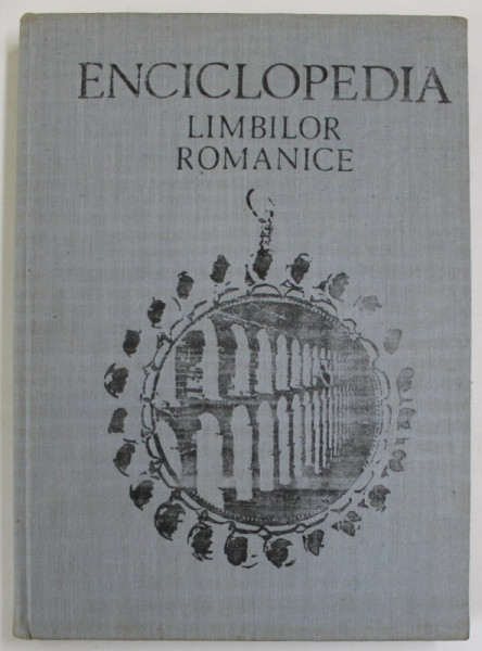 ENCICLOPEDIA LIMBILOR ROMANICE  de MARIUS SALA  1989