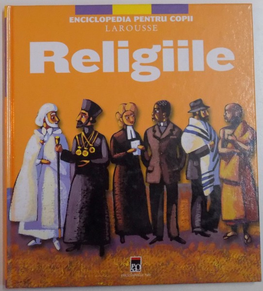 ENCICLOPEDIA PENTRU COPII : RELIGIILE , ILUSTRATII de MARCELINO TRUONG , HENRI FELLNNER , 2007