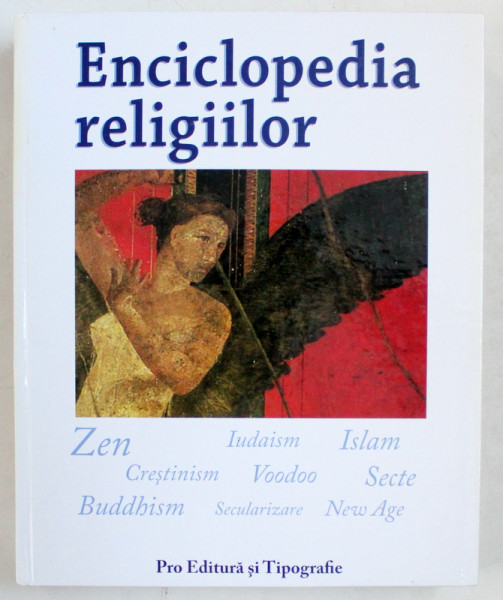 ENCICLOPEDIA RELIGIILOR: ZEN, IUDAISM, ISLAM, CRESTINISM, VODOO, SECTE, NEW AGE, SECULARIZARE , 2005