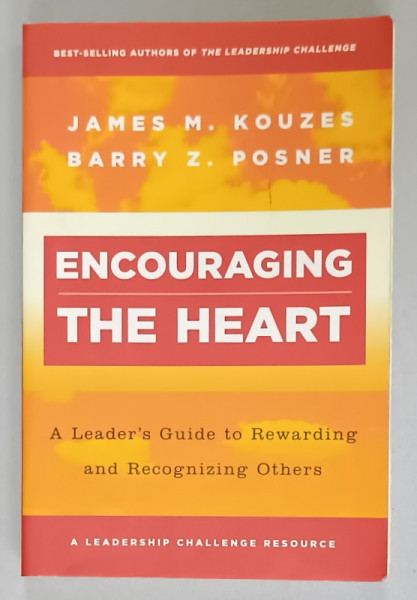 ENCOURAGING THE HEART , A LEADER'S GUIDE TO REWARDING AND RECOGNIZING OTHERS  By JAMES M. KOUZES  and  BARRY Z.POSNER , 2003
