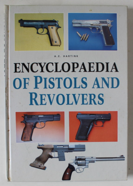 ENCYCLOPAEDIA OF PISTOLS AND REVOLVERS by A.E. HARTINK , 1996