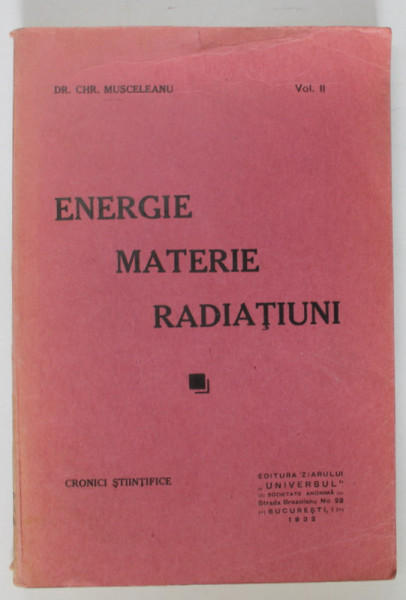 ENERGIE , MATERIE , RADIATIUNI de DR. CHR. MUSCELEANU , CRONICI STIINTIFICE , VOLUMUL II , 1932