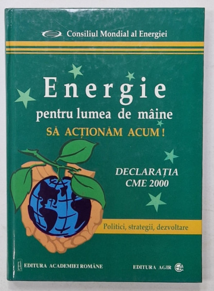 ENERGIE PENTRU LUMEA DE MAINE , SA ACTIIONAM ACUM ! DECLARATIA CME 2000, POLITICI , STRATEGII , DEZVOLTARE , 2002