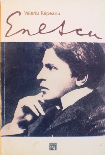 ENESCU, INTERPRETARI SI RECONSTITUIRI, CONTRIBUTII DOCUMENTARE de VALERIU RAPEANU, 2003