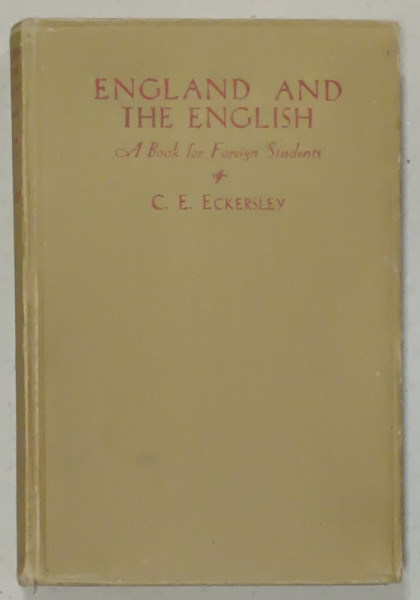 ENGLAND AND THE ENGLISH , A BOOK FOR FOREIGN STUDENTS by C.E. ECKERSLEY , 1938