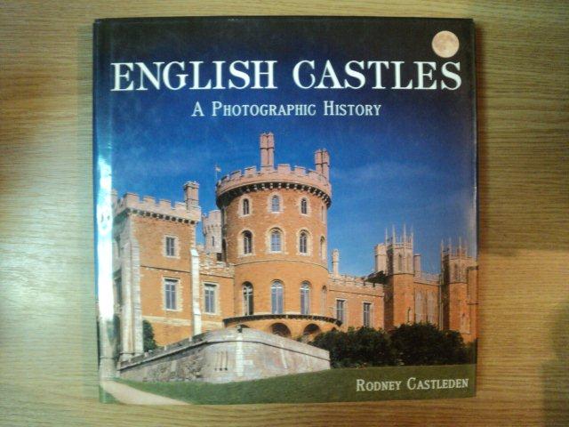 ENGLISH CASTELS . A PHOTOGRAPHIC HISTORY de RODNEY CASTLEDEN , 2006