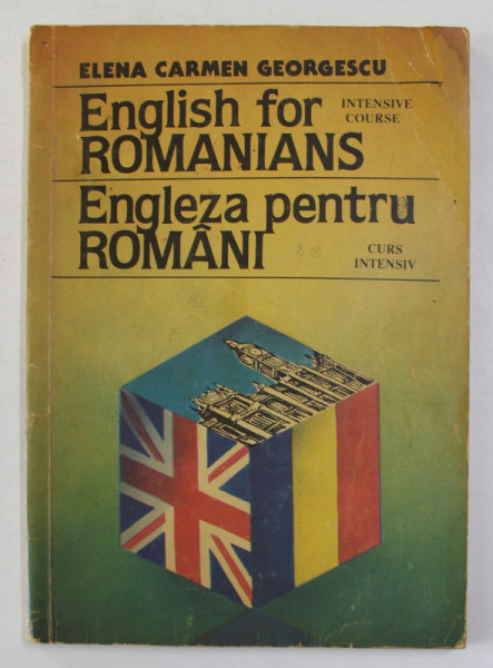 ENGLISH FOR ROMANIANS , INTENSIVE COURSE , ENGLEZA PENTRU ROMANI , CURS INTENSIV de ELENA CARMEN GEORGESCU , 1993