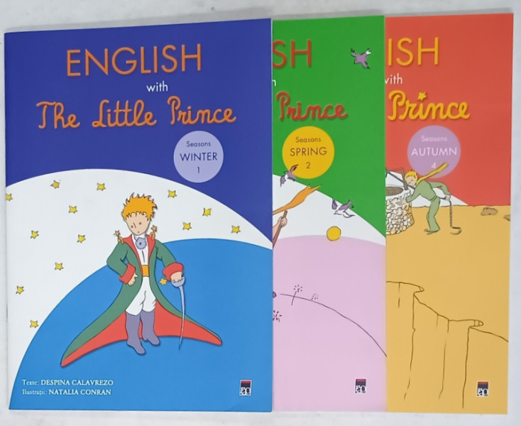ENGLISH  WITH THE LITTLE PRINCE  ,texte DESPINA CALAVREZO , ilustratii NATALIA CONRAN , 3 CARTI , EDITIE IN ENGELZA SI ROMANA , 2011
