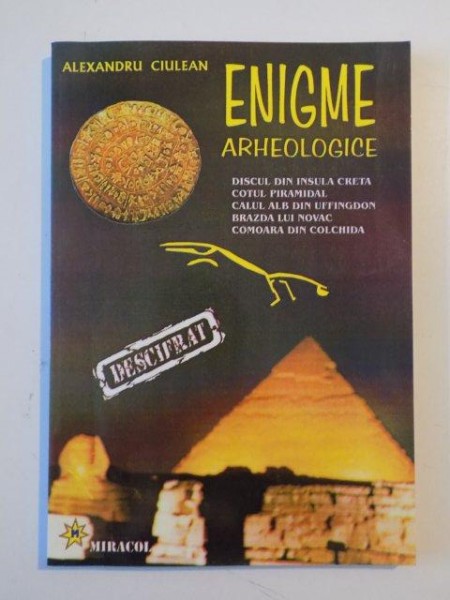 ENIGME ARHEOLOGICE DESCIFRATE DUPA 5000 DE ANI de ALEXANDRU CIULEAN, BUCURESTI 2000