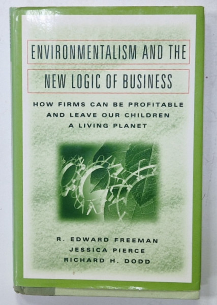 ENVIRONMENTALISM AND THE NEW LOGIC OF BUSINESS  by R. EDWARD  FREEMAN ...RICHARD DODD , 2000