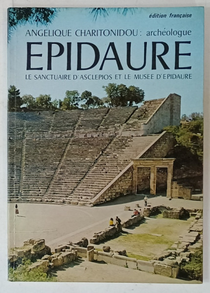 EPIDAURE , LE SANCTUAIRE D 'ASCLEPIOS ET LE MUSEE D 'EPIDAURE par ANGELIQUE CHARITONIDOU , archeologue  ,  1978