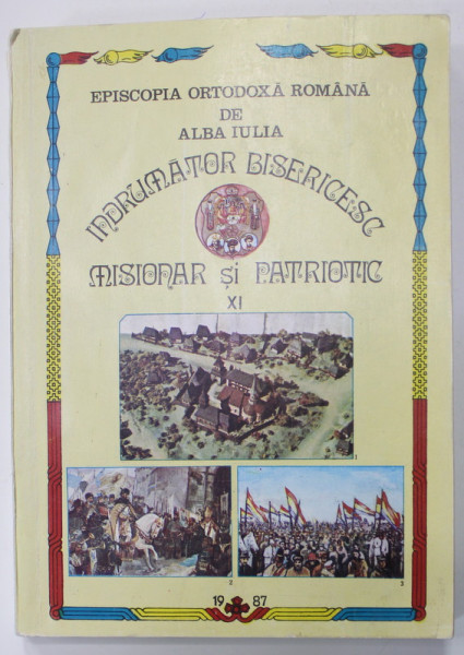 EPISCOPIA ORTODOXA ROMANA DE ALBA IULIA - INDRUMATOR BISERICESC , MISIONAR SI PATRIOTIC , XI , 1987, DEDICATIE *