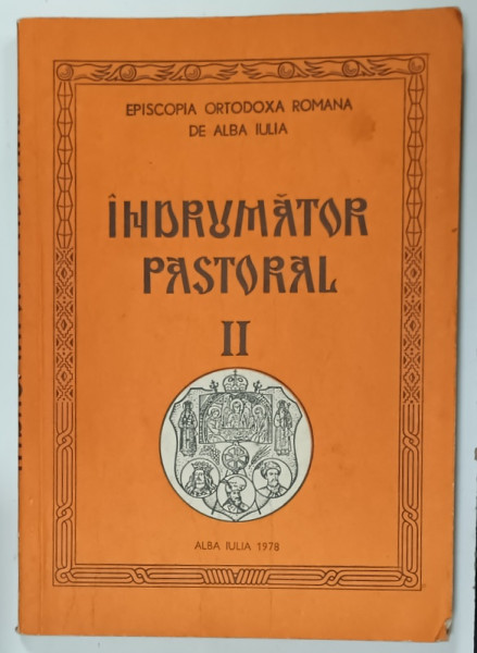 EPISCOPIA ORTODOXA ROMANA DE ALBA IULIA , INDRUMATOR PASTORAL II , 1978 , DEDICATIE *